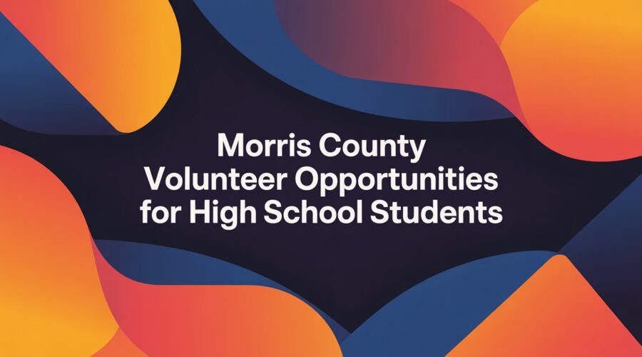 Morris County Volunteer Opportunities for High School Students for 2025-2026